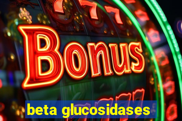 beta glucosidases